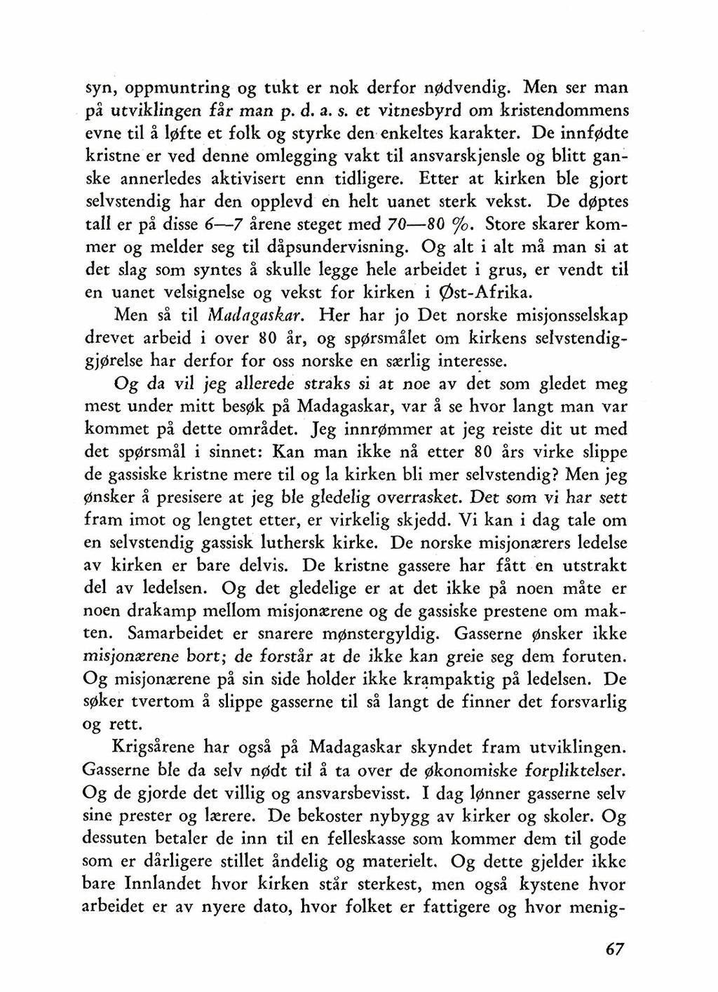 syn, oppmuntring og tukt er nok derfor npldvendig. Men ser man pi utviklingen fir man p. d. a. s. et vitnesbyrd om kristendommens evne ti1 i lplfte et folk og styrke den enkeltes karakter.