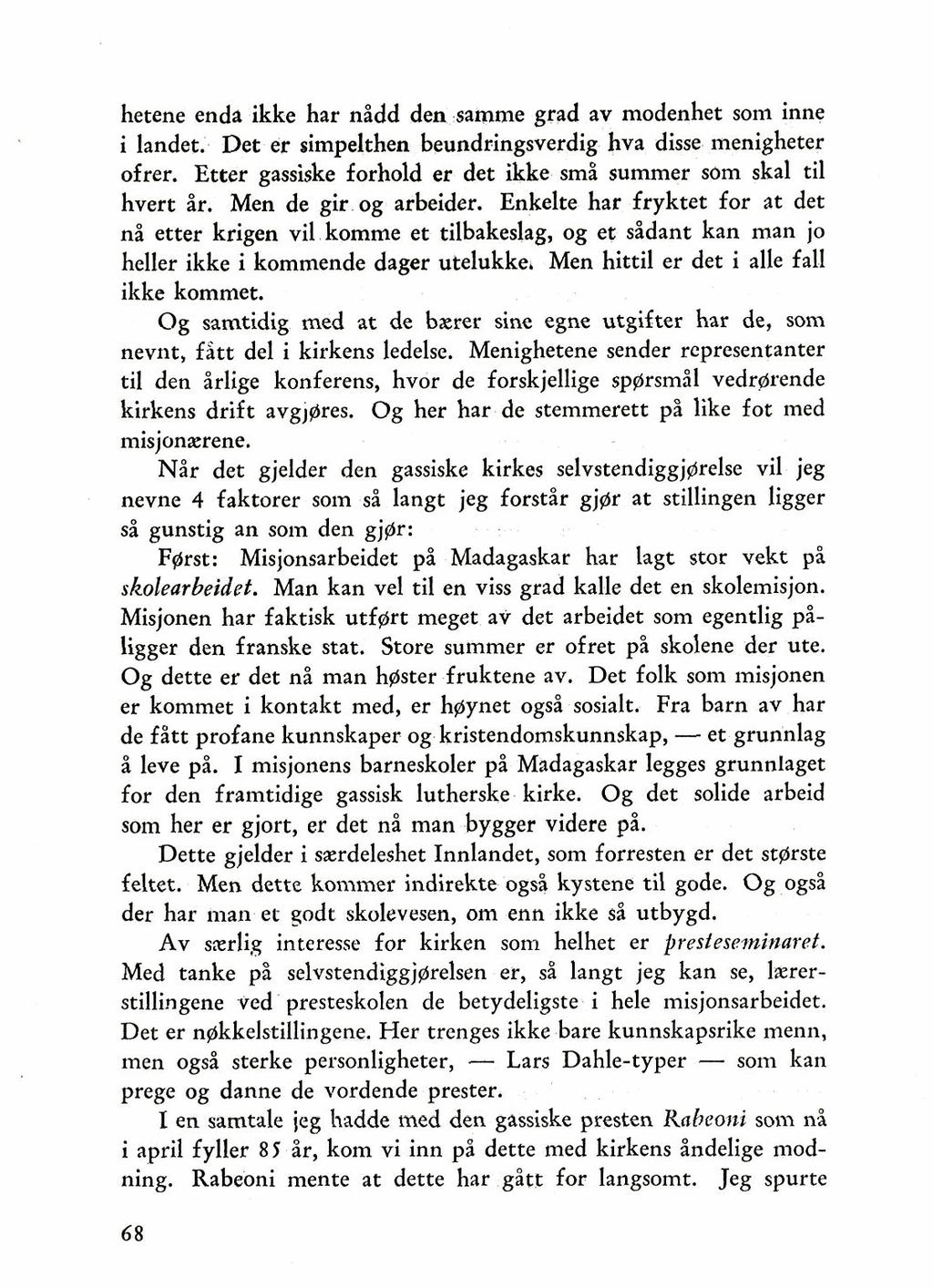 hetene enda ikke har nidd den samme grad av modenhet som inne i landet. Det er simpelthen beundringsverdig hva disse menigheter ofrer.