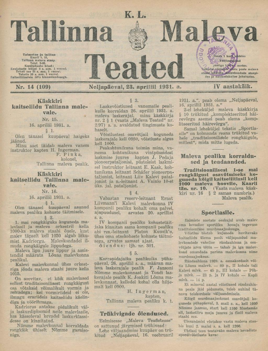 K. L. Tallinna 4 Maleva Toimetas Ja talitu» Kaarli t. 10, Tallinna maleva staap. Telef. 9-98. Kuulutuste hind: Kuulutuste küljel 8 s. mm. 1 veerul. Teksti ees 10 s. mm. 1 veerul. Tekstis 20 s. mm. 1 veerul. Kaitseliitlastele 50 /o hinnaalandusega.