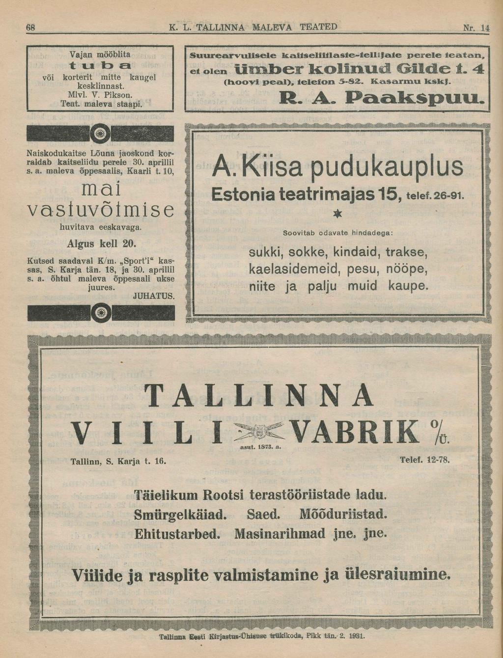 Vajan mööblita tuba või korterit mitte kaugel kesklinnast. Mivl. V. Pikson. Teat. maleva staapi. Suurearvulisele kaiiseliillaste-iellifaie perele teatan, e«olen iimjber kolinud Gilde i.