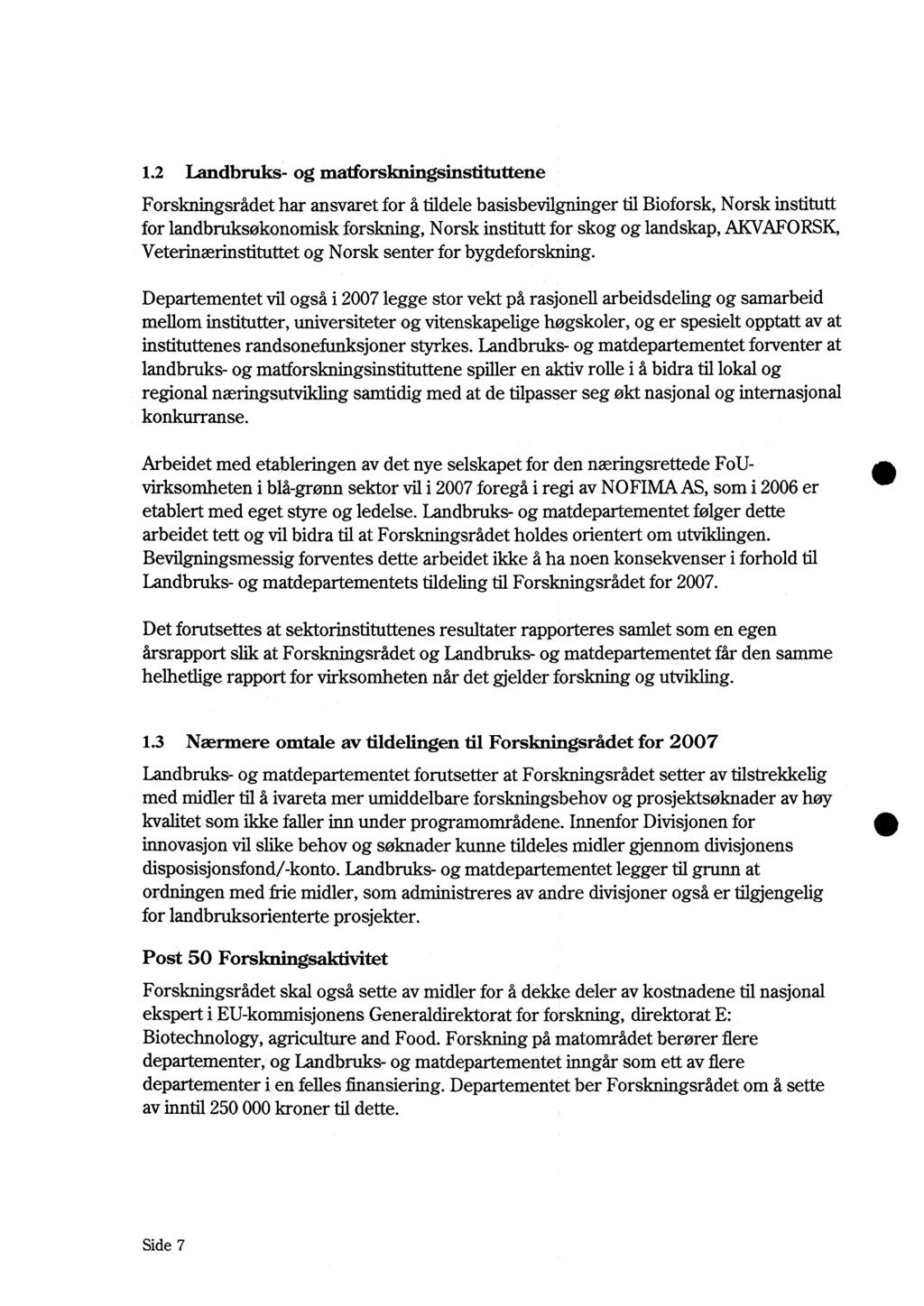 1.2 Landbruks - og matforskningsinstituttene Forskningsrådet har ansvaret for å tildele basisbevilgninger til Bioforsk, Norsk institutt for landbruksøkonomisk forskning, Norsk institutt for skog og