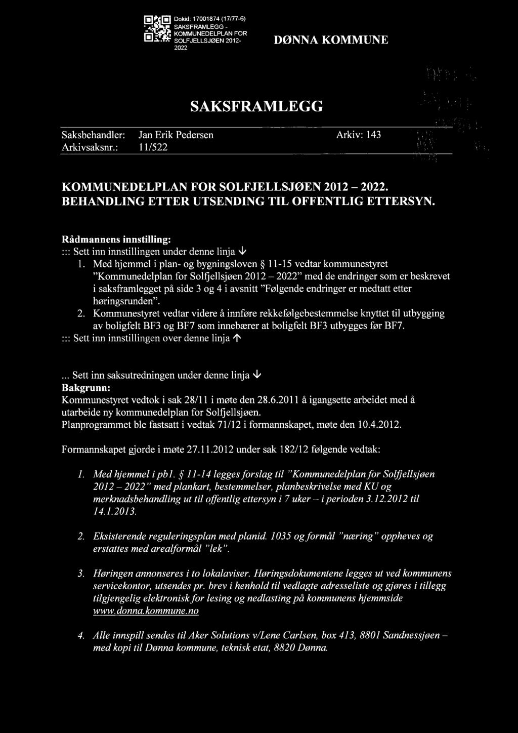 E] El Dokid: 17001874 (17/77 6) - - SAKSFRAMLEGG - ' KOMMUNEDELPLAN FOR Eli-. SOLFJELLSJØEN 2012- DØNN A KOMMUNE 2022 I!! I SAKSFRAMLEGG Saksbehandler: Jan Erik Pedersen Arkiv: 1435: Arkivsaksnr.