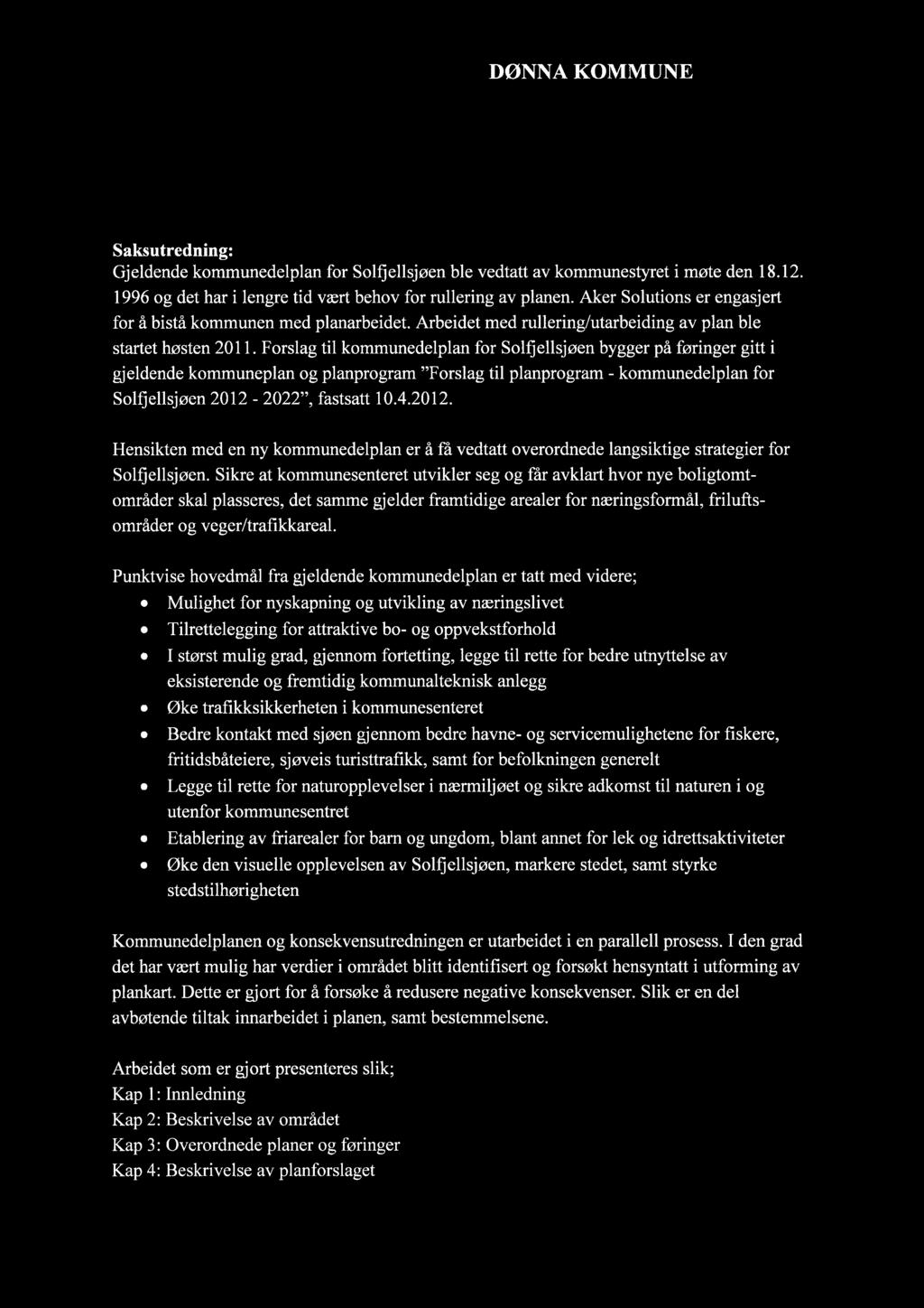 DØNNA KOMMUNE Saksutredning: Gjeldende kommunedelplan for Solfjellsjøen ble vedtatt av kommunestyret i møte den 18.12. 1996 og det har i lengre tid vært behov for rullering av planen.