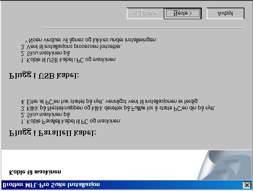 Trinn 2 For brukere av USB-grensesnittkabel (For 98/98SE/Me/2000 Professional/XP) Gjelder bare brukere av 98/98SE/Me. Påse at du har fulgt instruksjonene i 1 til 8 på sider 8-9.