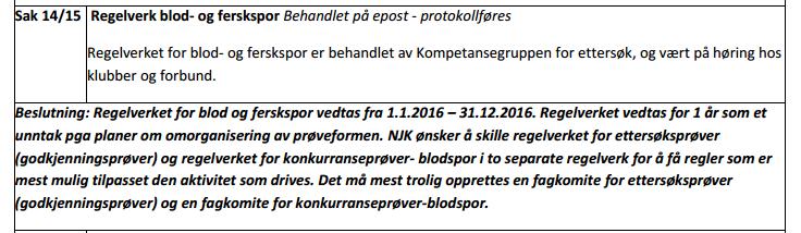 Nytt blodspor konkurranse Innledning Etter vedtak i NKK s Jakthundkomitè (NJK) i sak 14/15 ble det nedsatt en arbeidsgruppe som hadde til formål å utarbeide nytt regelverk for konkurransespor