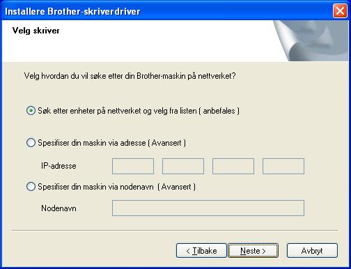 Trinn 2 Installere driveren For de som bruker nettverkskabel (HL-2070N-brukere) 8 For LPR-brukere: Velg Søk etter enheter på nettverket og velg fra listen (anbefales).