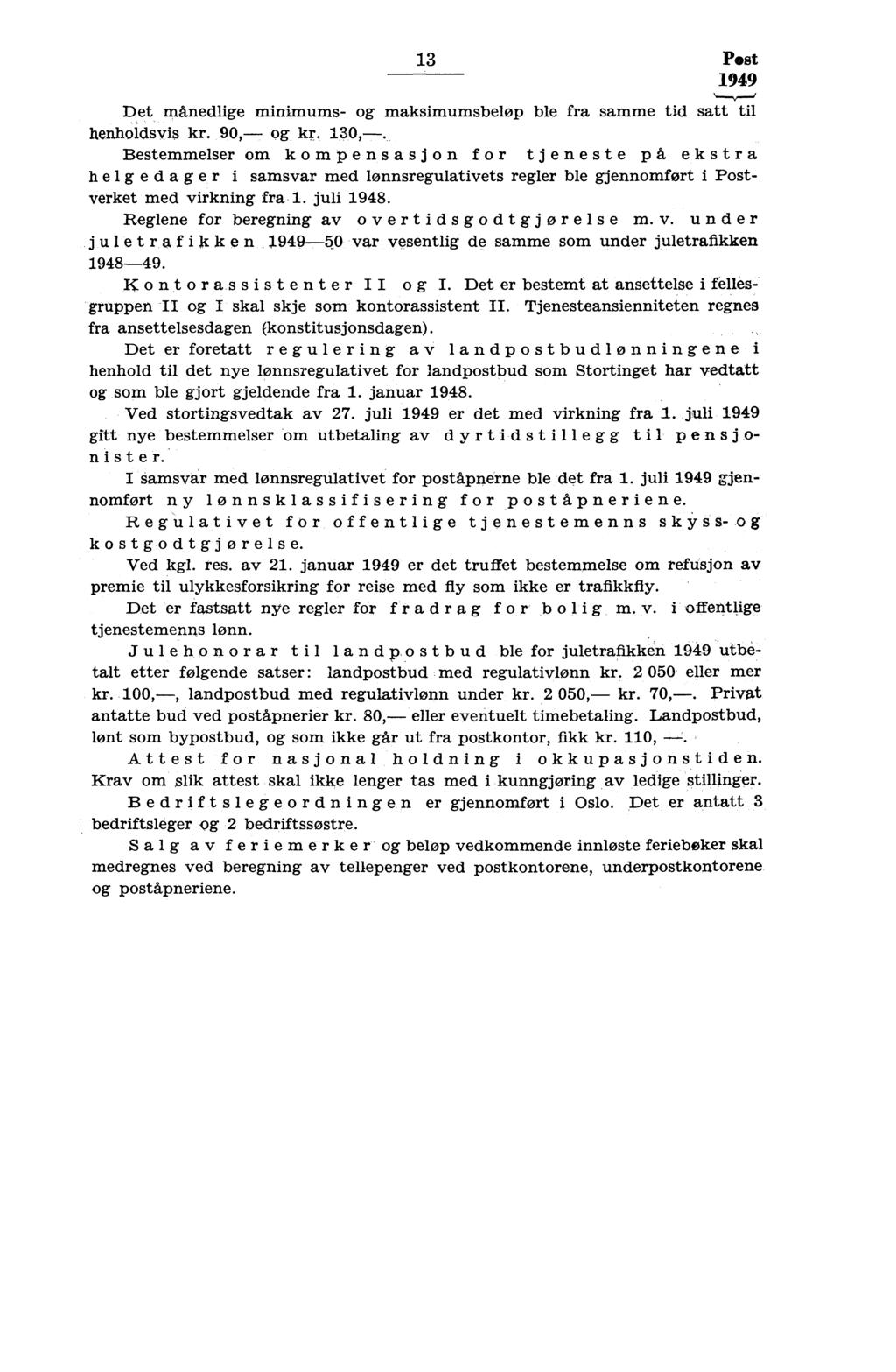 Post 949 Det månedlige minimums- og maksimumsbeløp ble fra samme tid satt til henholdsvis 90,- og 0,-.