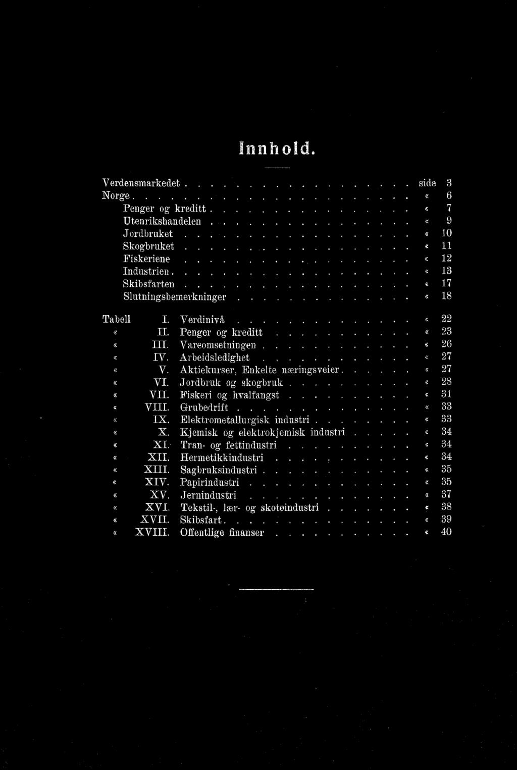 Kjemisk og elektrokjemisk industri e 34 c XI.- Trau- og fettindustri c 34 XII. Hermetikkindustri....... c 34 XIII Sagbruksindustri.