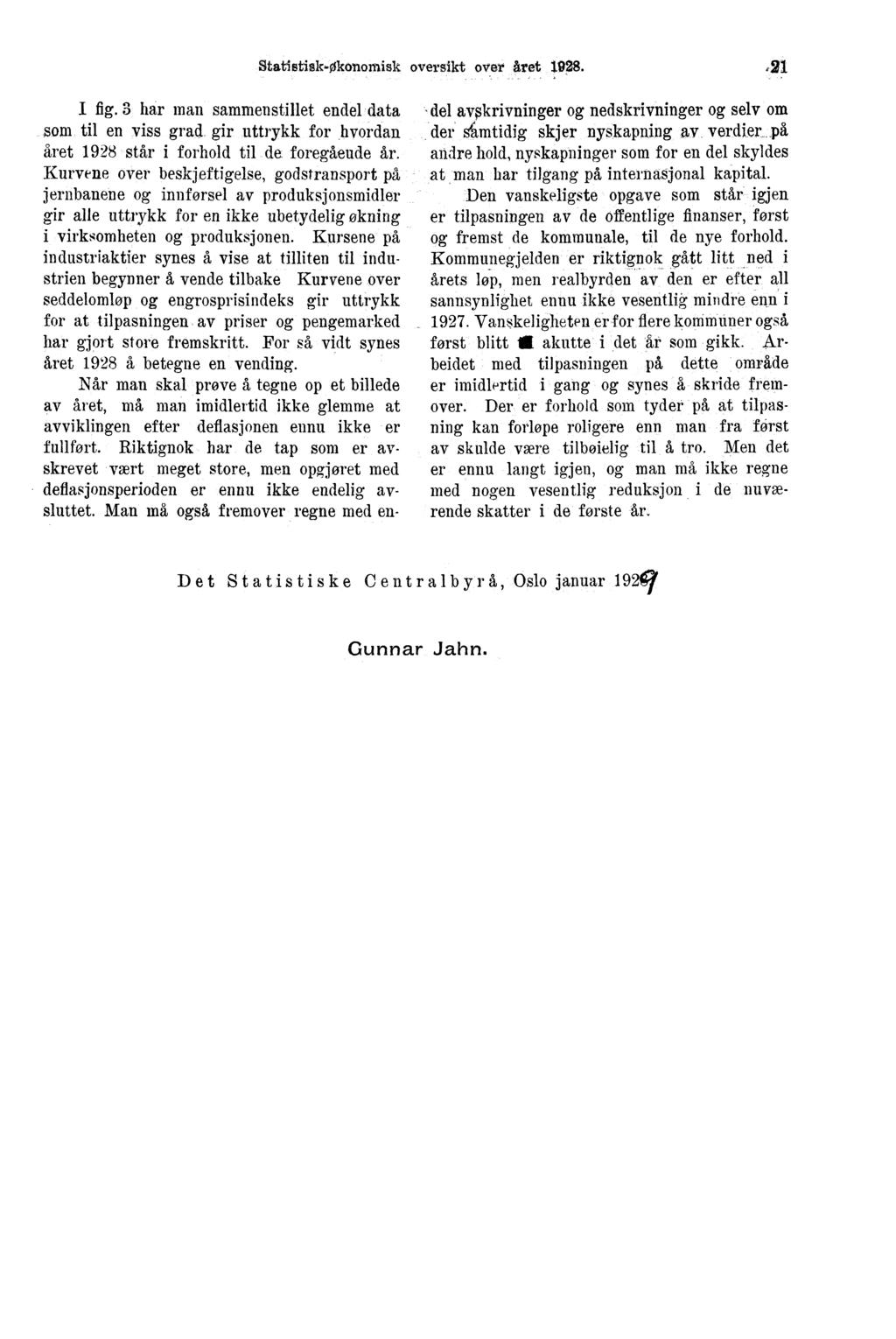 Statistisk-økonomisk oversikt over aret 1928.,21 I fig. 3 har man sammenstillet endel data som til en viss grad_ gir uttrykk for.hvordan året 1928 står i forhold til de foregående ar.