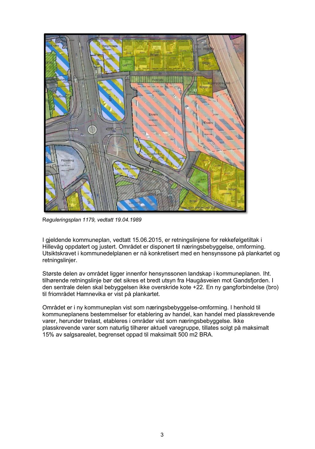 R egulering splan 1179, vedtatt 19.04.1989 I gjeldende kommuneplan, vedtatt 15.06.2015, er retningslinjene for rekkefølgetiltak i Hillevåg oppdatert og justert.