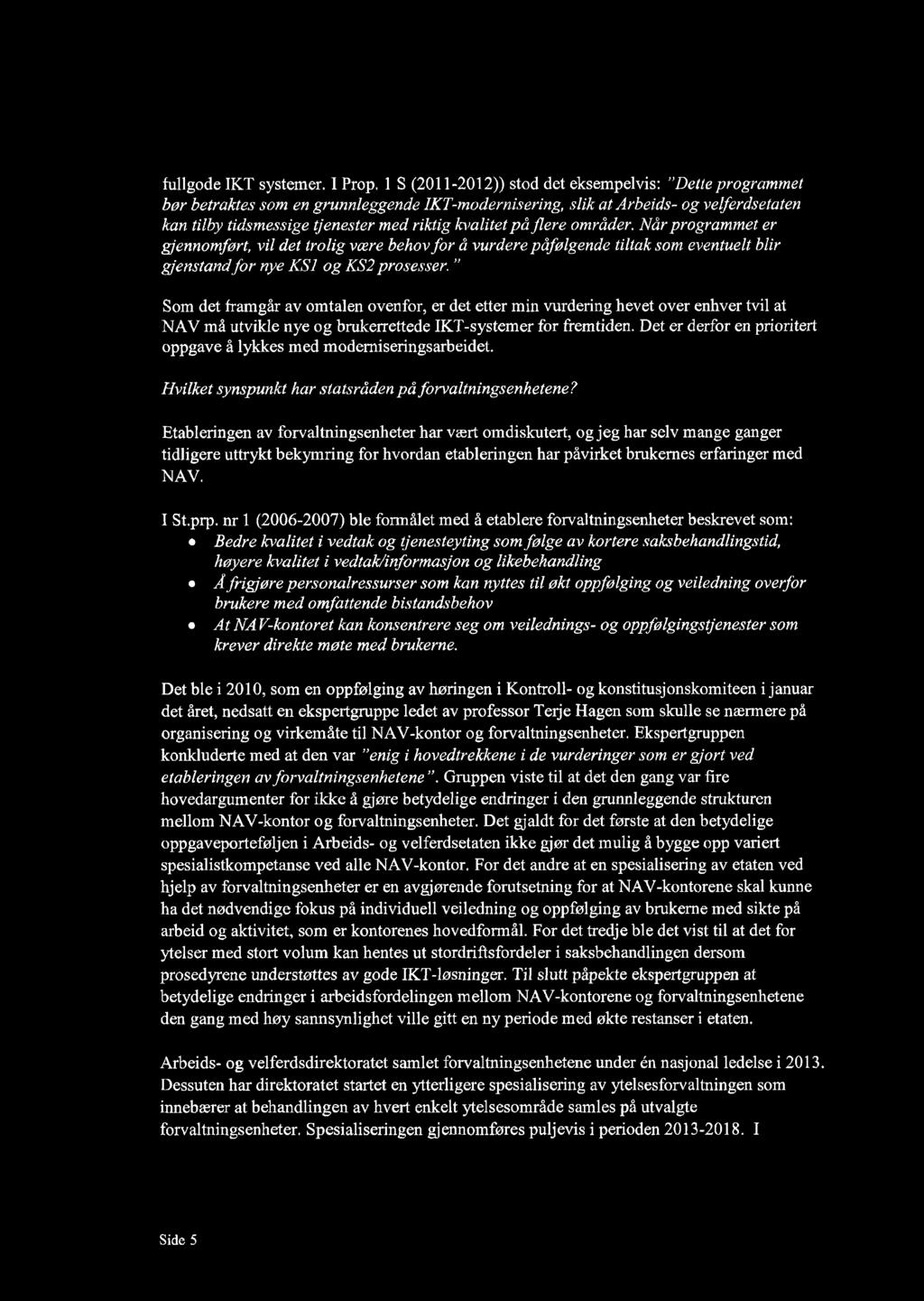 på flere områder. Når programmet er gjennomført, vil det trolig være behov fo r å vurdere påfølgende tiltak som eventuelt blir gjenstandfor nye KS1 og KS2 prosesser.