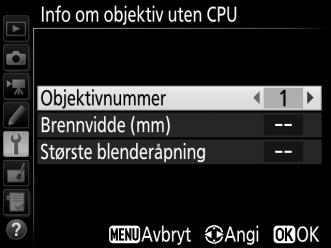 Marker Info om objektiv uten CPU i oppsettsmenyen og trykk på 2. 2 Velg et objektivnummer.