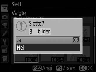 2 Slett de valgte bildene. Trykk på J.