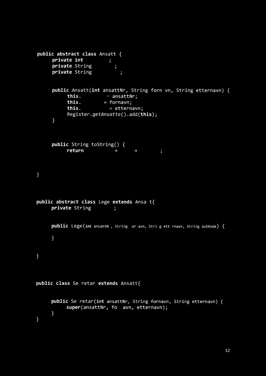 Ansatt publicabstractclass Ansatt { privateint ansattnr; privatestringfornavn; privatestring etternavn; //konstruktør publicansatt(intansattnr,stringfornavn,stringetternavn) { this.
