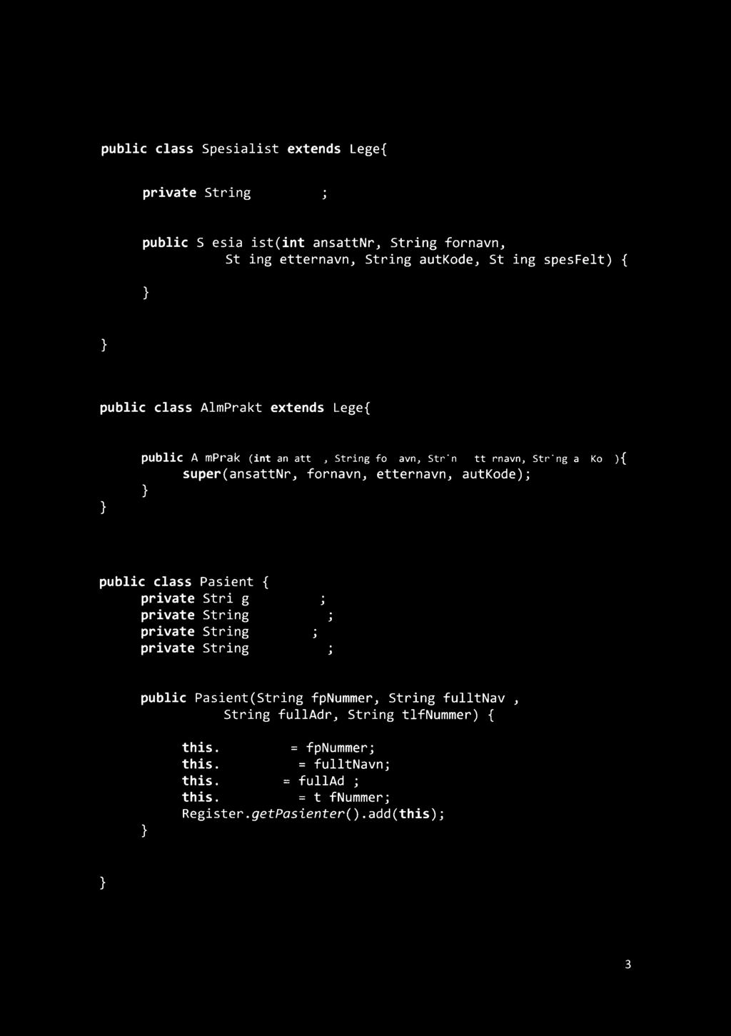 Spesialist public class SpesialistextendsLege{ privatestring spesfelt; // konstruktør publicspesialist(intansattnr,stringfornavn, Stringetternavn,StringautKode,String spesfelt){ // Oppgave3.