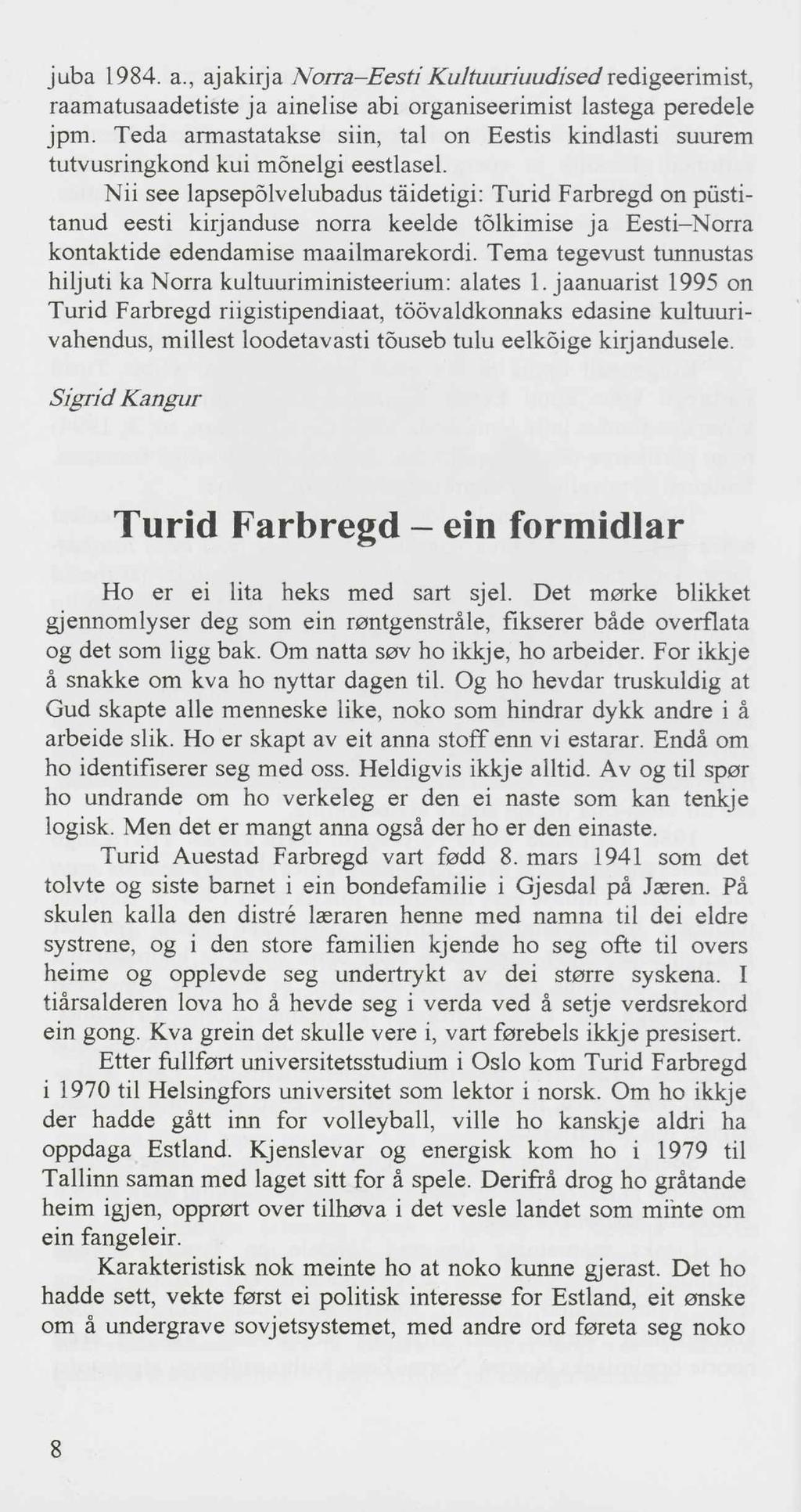 juba 1984. a., ajakirja Norra-Eesti Kultuuriuudised redigeerimist, raamatusaadetiste ja ainelise abi organiseerimist lastega peredele jpm.