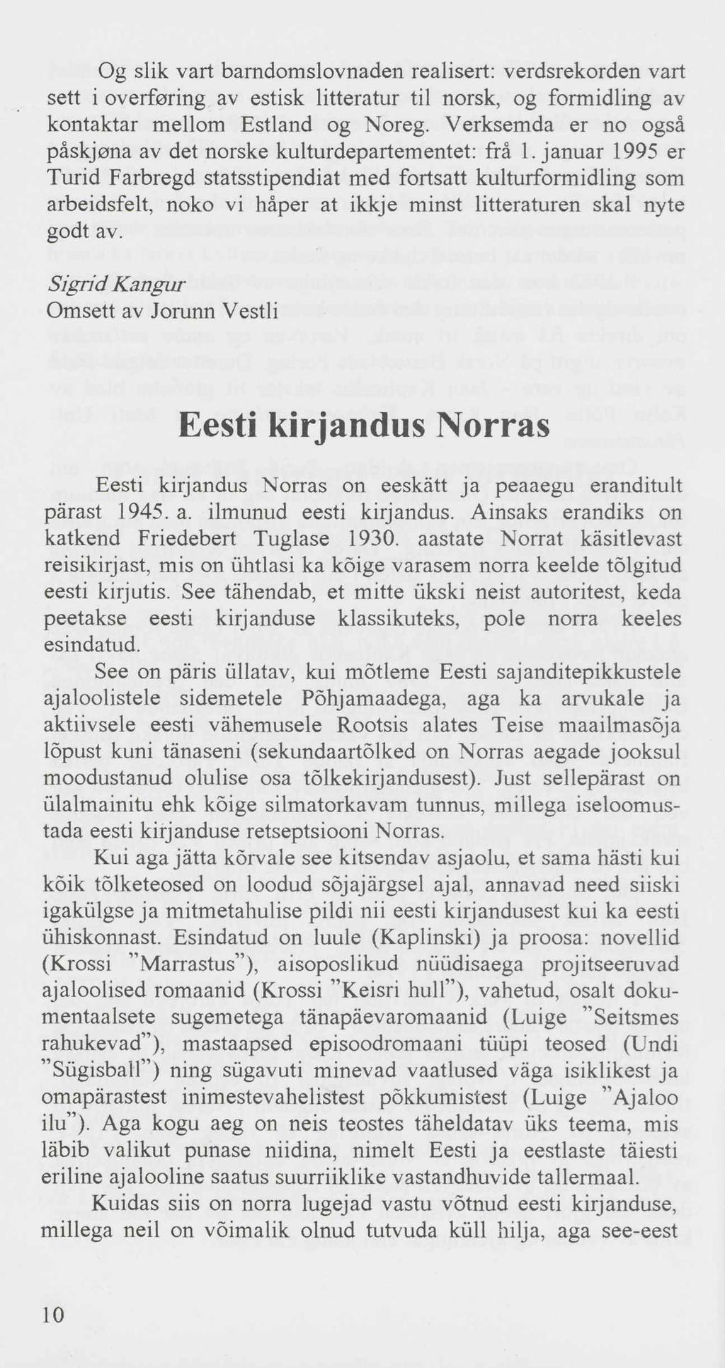 Og Šlik vart bamdomslovnaden realisert: verdsrekorden vart sett i overforing av estisk litteratur til norsk, og formidling av kontaktar mellom Estland og Noreg.