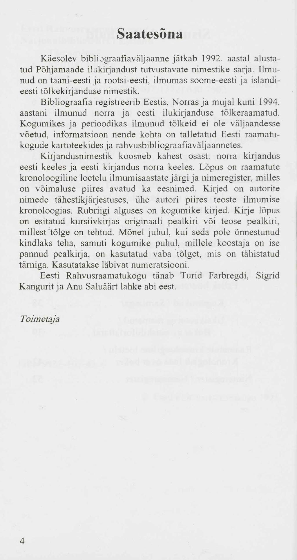 Saatesõna Käesolev bibli jgraafiaväljaanne jätkab 1992. aastal alustatud Põhjamaade ilukirjandust tutvustavate nimestike sarja.