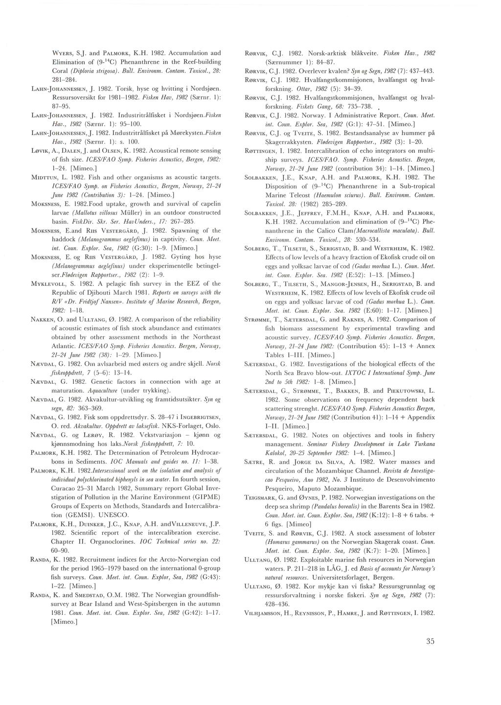 WYERS, S.J. and PALMORK, K.H. 1982. Accumulation and E limination of (9-14 C) Phenanthrene in the Reef-building Coral (Diploria strigosa). Bu~l. Environm. Contam. Toxicol., 28: 281-284.