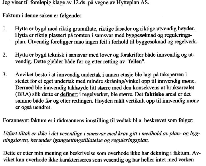 at det forelå nødvendig tillatelse. Utført tiltak er ikke i det vesentlige i samsvar med krav gitt i medhold av plan- og bygningsloven, herunder igangsettingstillatelse og reguleringsplan.