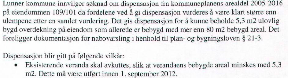 Tillegg: «Som veiledning til en videre søknadsprosess, anbefales søker å se på muligheten for å få beholde overdekket inngangsparti mot å rive tilsvarende areal av veranda slik at bebygd areal ikke