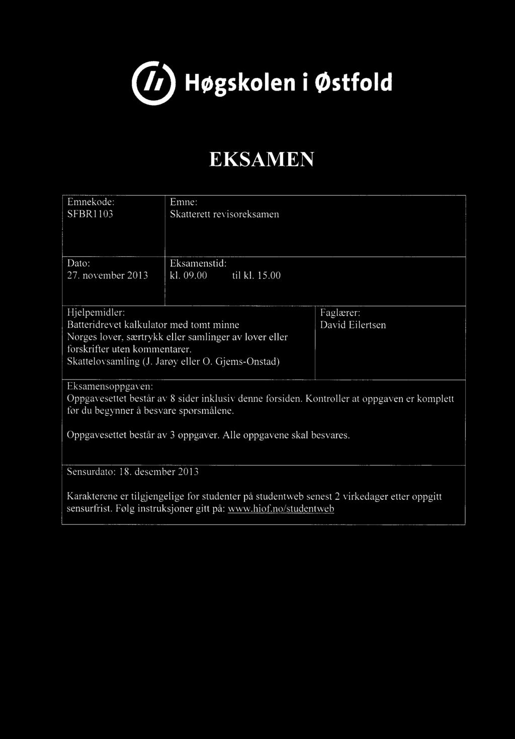 Høgskoleni østfold EKSAMEN Enmekode: Emne: SFBR1103 Skatterett revisoreksamen Dato: Eksamenstid: 27. november 2013 kl. 09.00 til kl. 15.