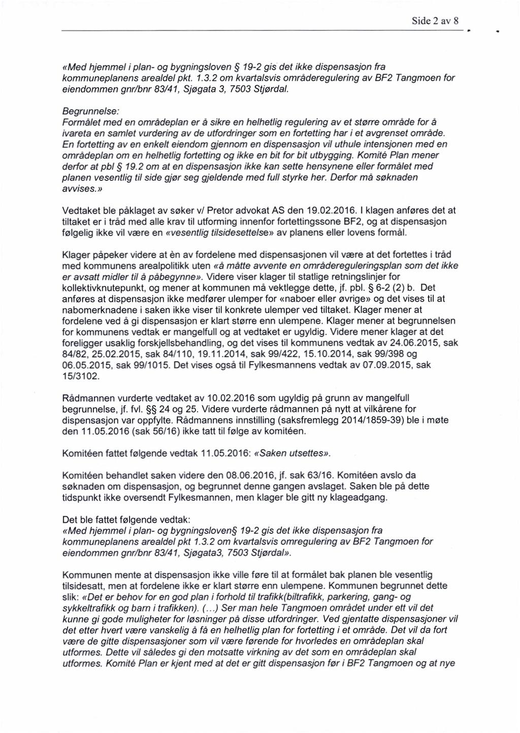 Side 2 av 8 «Med hjemmel i plan- og bygningsloven 19-2 gis det ikke dispensasjon fra kommuneplanens arealdel pkt. 1.3.