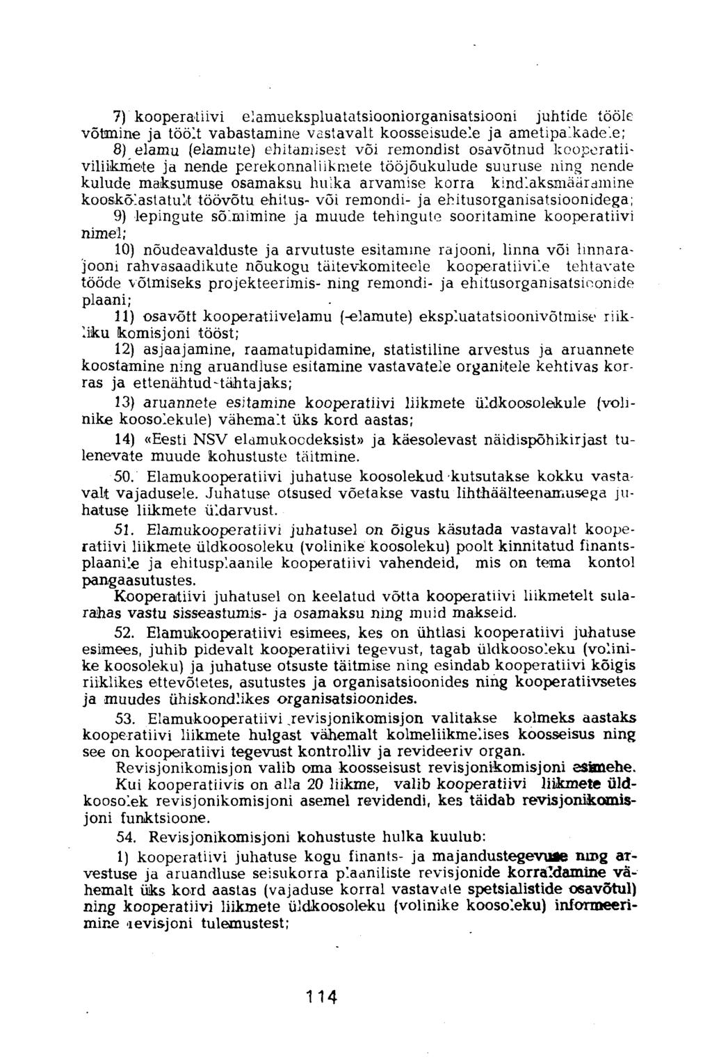 7) kooperatiivi elamuekspluatatsiooniorganisatsiooni juhtide tööle võtmine ja töölt vabastamine vastavalt koosseisudele ja ametipalkadele; 8) elamu (elamute) ehitamisest või remondist osavõtnud