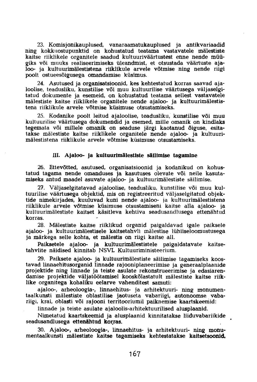 23. Komisjonikauplused, vanaraamatukauplüsed ja antikvariaadid ning kokkuostupunktid on kohustatud teatama vastavatele mälestiste kaitse riiklikele organitele saadud kultuuriväärtustest enne nende