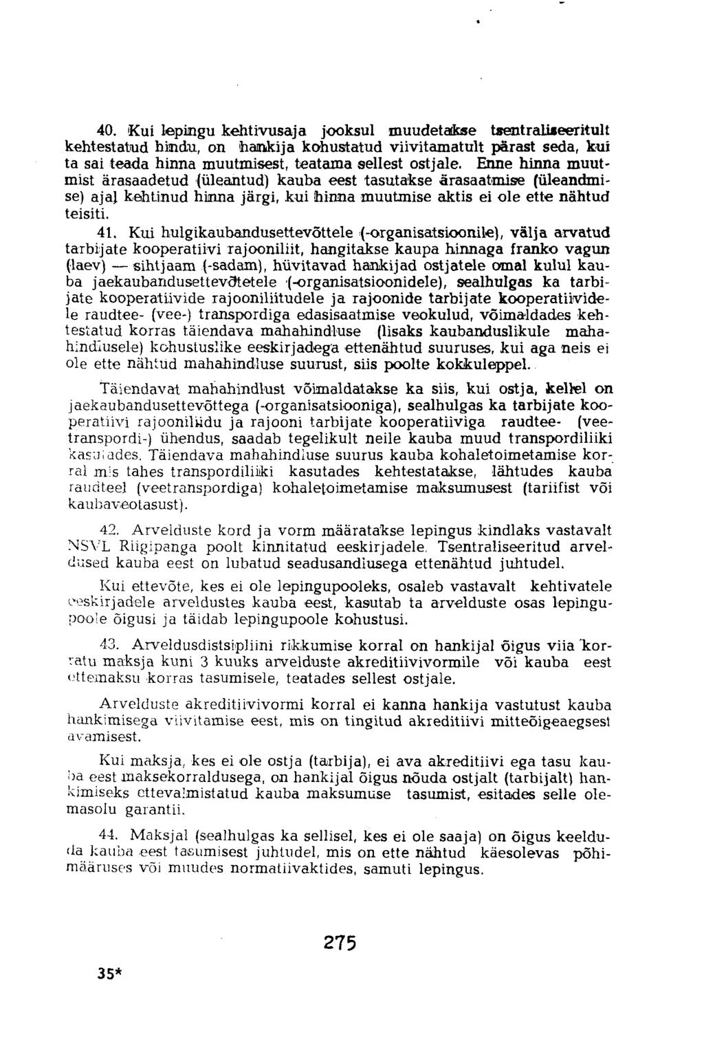 40. Kui lepingu kehtivusaja jooksul muudetatkse tsentraliseeritult kehtestatud hindu, on hankija kohustatud viivitamatult pärast seda, kui ta sai teada hinna muutmisest, teatama sellest ostjale.