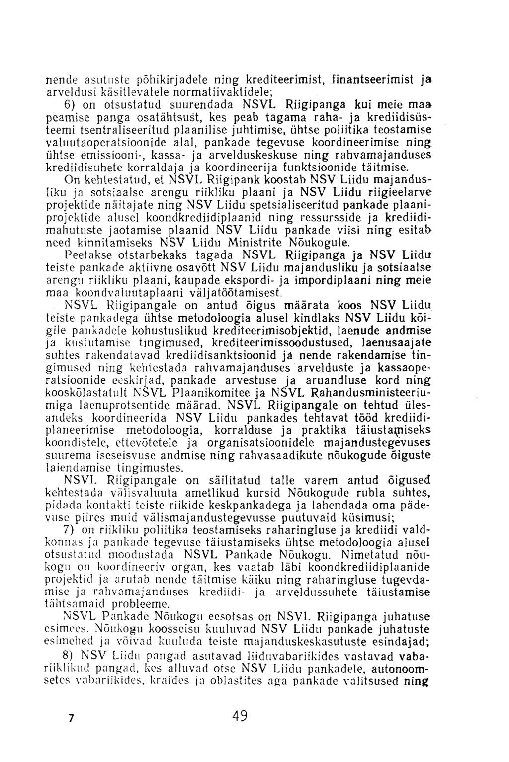 nende asutuste põhikirjadele ning krediteerimist, finantseerimist ja arveldusi käsitlevatele normatiivaktidele; 6) on otsustatud suurendada NSVL Riigipanga kui meie таз peamise panga osatähtsust, kes