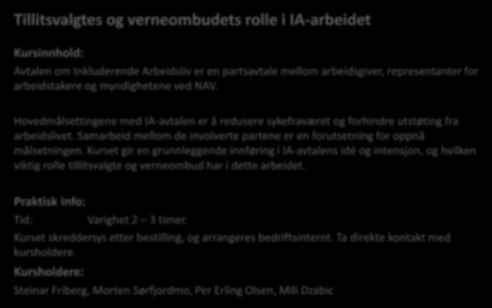 Tillitsvalgtes og verneombudets rolle i IA-arbeidet IA - ledelse Avtalen om Inkluderende Arbeidsliv er en partsavtale mellom arbeidsgiver, representanter for arbeidstakere og