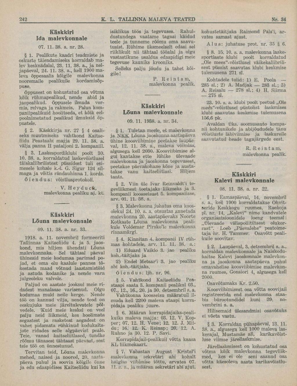 Ida malevkonnale 07. 11. 38. a. nr. 28. 1. Pealikute kaadri teadmiste ja oskuste täiendamiseks korraldab malev kesknädalal, 23. 11. 38. a., ja neljapäeval, 24. 11. 38. a., kell 1900 maleva õppesaalis kõigile malevkonna nooremaile pealikuile kordamisõppuse.