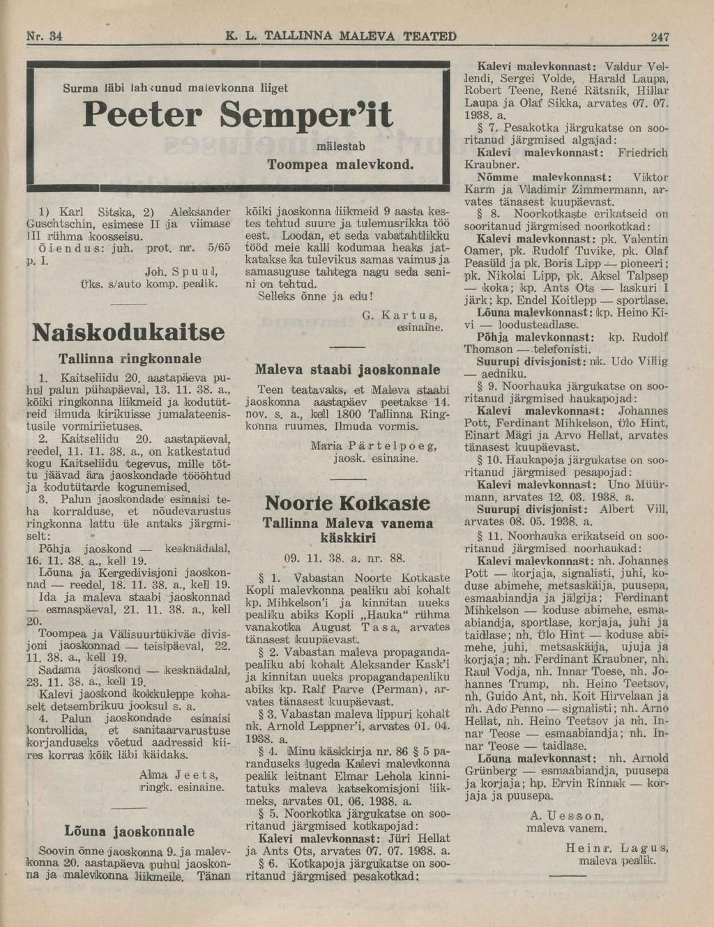 Surma läbi lahtunud malevkonna liiget Peeter Semper it 1) Karl Sitska, 2) Aleksander Gusöhtschin, esimese II (ja viimase lil rühma koosseisu. Õ i e n d u s : juh. prot. nr. 5/65 p. I. Joh.