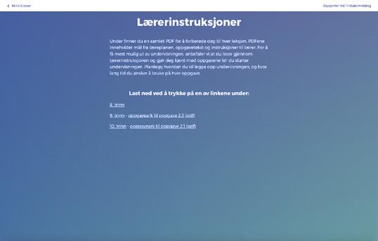 Side 4 av 7 STEG 7 Slik ser siden med lærerinstruksjoner ut. Velg riktig trinn for å lese igjennom og eventuelt laste ned og skrive ut PDF-er. Legg merke til at oppgave 2.3 på 9. trinn og 2.1 på 10.