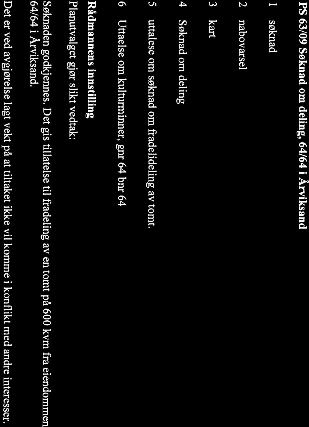 PS 63/09 Søknad om deling, 64/64 i Årviksand i søknad 2 nabovarsel 3 kart 4 Søknad om deling 5 uttalese om søknad om