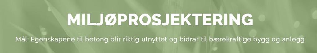 Prosjektering for redusert materialforbruk pr m² for bygg i prosjektert brukstid, uten å gå på bekostning av funksjonskrav Utnyttelse av betongens levetid, bestandighet og styrke bruk av riktig