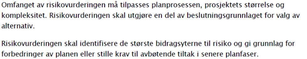 Analysen skal vise alle risiko- og sårbarhetsforhold som har betydning for om arealet er egnet til utbyggingsformål, og eventuelle endringer i slike forhold som følge av planlagt utbygging.