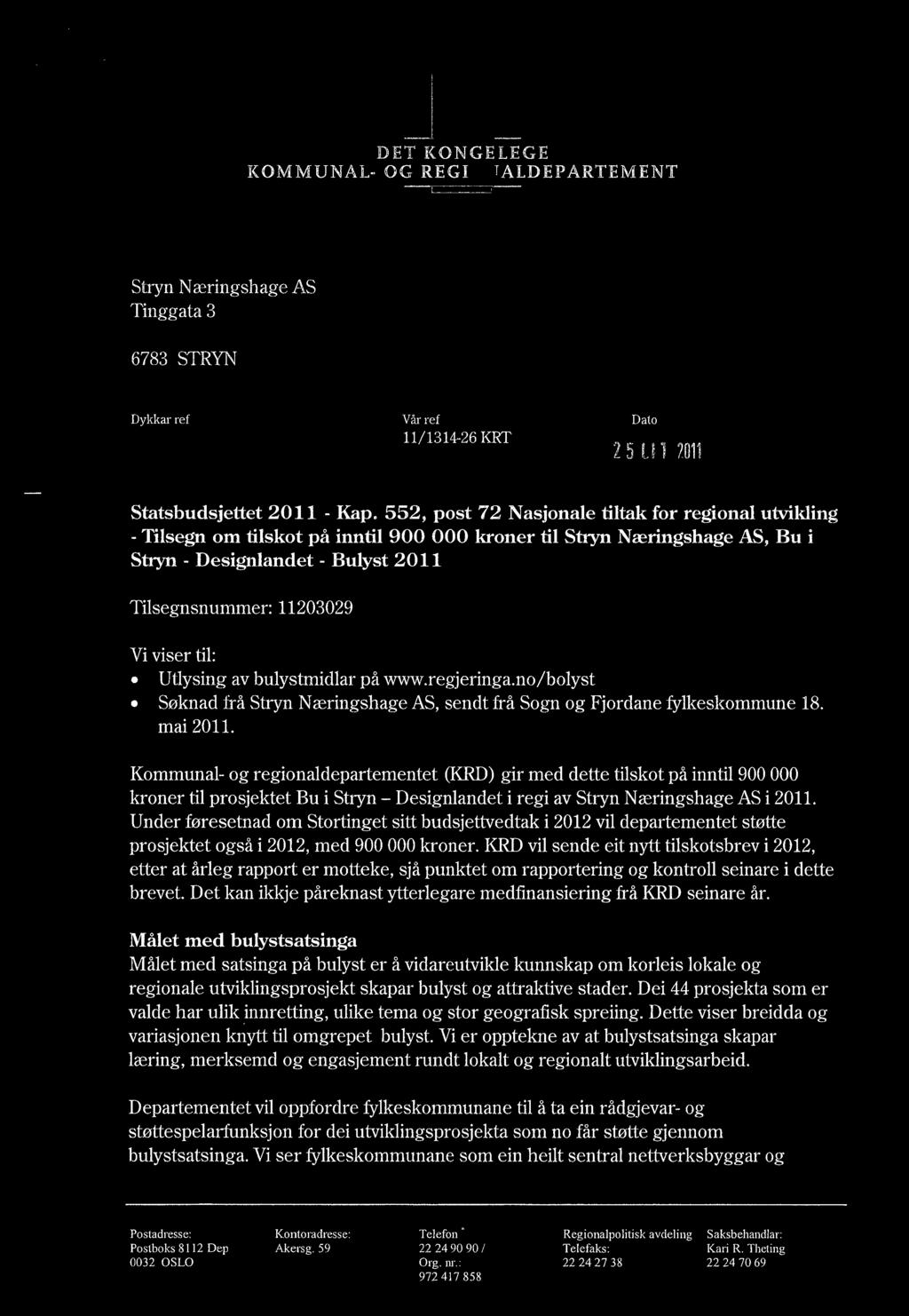 Zx.?'17-;(,) KOMMUNAL- DET KONGELEGE OG REGIONALDEPARTEMENT Stryn Næringshage AS Tinggata 3 6783 STRYN Dykkar ref Vår ref 11/1314-26 KRT Dato 25 DrI 2011 Statsbudsjettet 2011 - Kap.