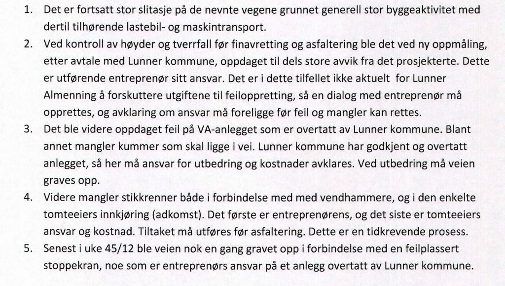 I tillegg må fordelene ved å gi dispensasjon være klart større enn ulempene etter en samlet vurdering. Det kan ikke gis dispensasjon fra saksbehandlingsregler.