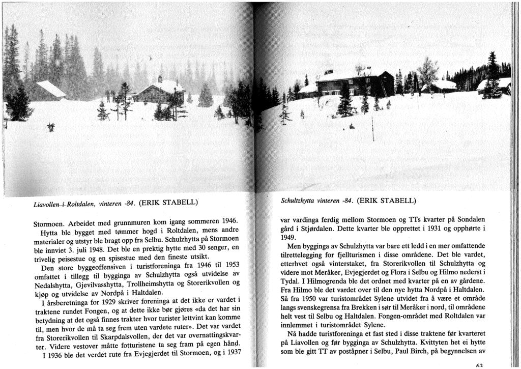 i * å. 4er '» i i 1»f». Liavolleni-Roltdalen, vinteren -84. (ERIK STABELL) Stormoen. Arbeidet med grunnmuren kom igang sommeren 1946.