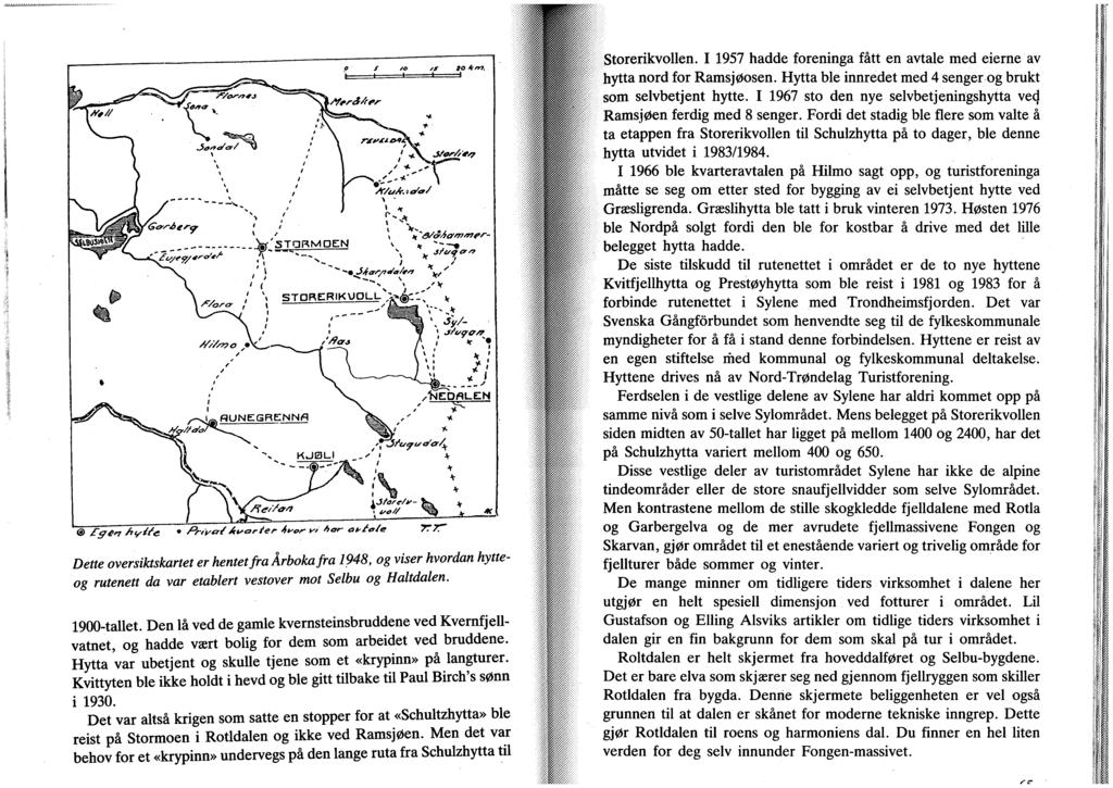 S^en A</i/<- PriVcr/ At^arier ^trof»-/ /tar- of/a/e TTTT Dette oversiktskartet er hentet fra Årboka fra 1948, og viser hvordan hytteog rutenett da var etablert vestover mot Selbu og Haltdalen.