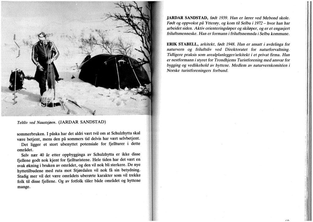 <.. ^ JARDAR SANDSTAD, født 1939. Han er lærer ved Mebond skole. Født og oppvokst på Ytterøy, og kom til Selbu i 1972 - hvor han har arbeidet siden.