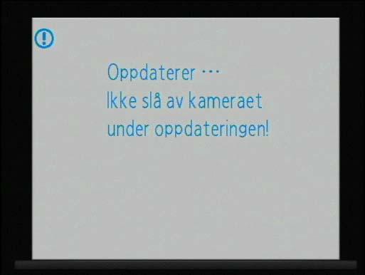 Meldingen som vises til høyre, vises mens oppdateringen pågår. Meldingen som vises til høyre, vises når oppdateringen er ferdig. 6 Bekreft at oppdateringen er vellykket gjennomført. 6-1.