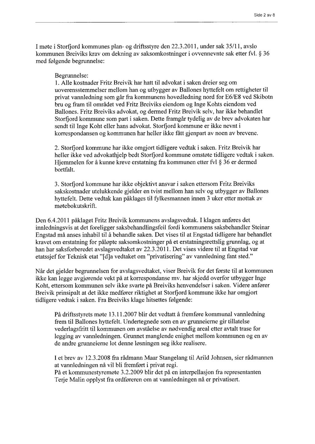 Side 2 av 8 I møte i Storfjord kommunes plan- og driftsstyre den 22.3.2011, under sak 35/11, avslo kommunen Breiviks krav om dekning av saksomkostninger i ovvennevnte sak etter fv1.