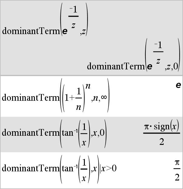 dominantterm() (dominerende ledd) Katalog > dominantterm(uttr1, Var [, Punkt]) uttrykk dominantterm(uttr1, Var [, Punkt]) Var>Punkt uttrykk dominantterm(uttr1, Var [, Punkt]) Var<Punkt uttrykk