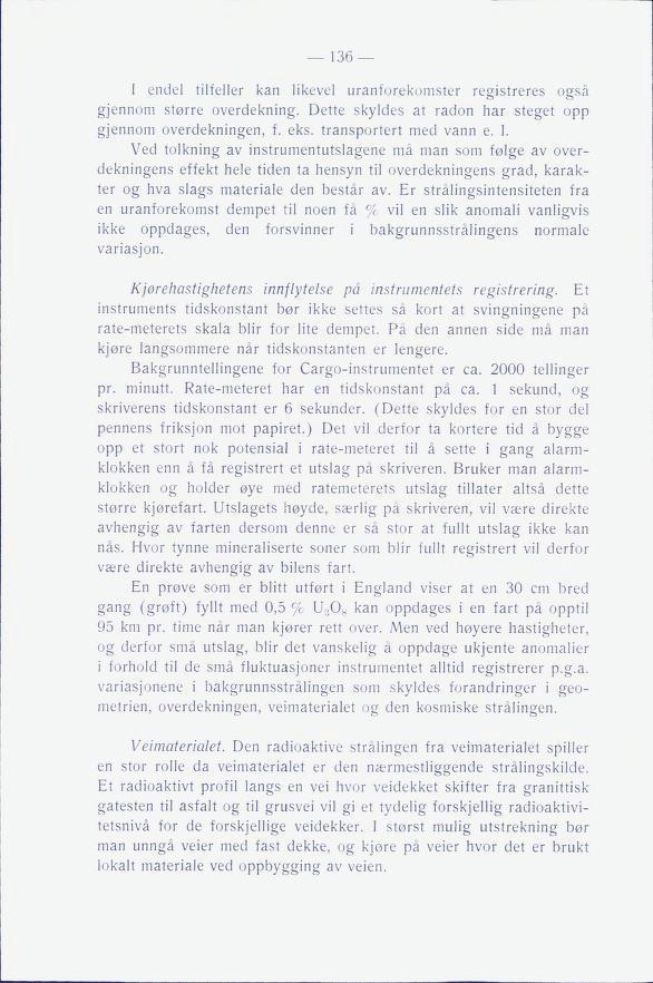 I endel tilfeller kan likevel uranforekomster registreres også gjennom større overdekning. Dette skyldes at radon har steget opp gjennom overdekningen, f. eks. transportert med vann e. 1.