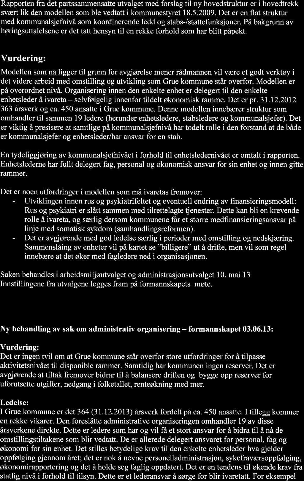 Rapporten fra det partssammensatte utvalget med forslag til ny hovedstruktur er i hovedtrekk svært lik den modellen som ble vedtatt i kommunestyret 18.5.2009.