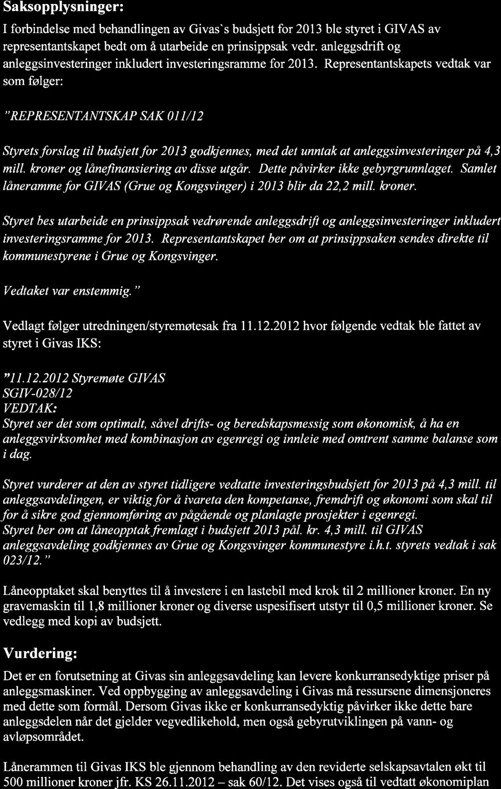 Saksopplysninger: I forbindelse med behandlingen av Givas's budsjett for 2013 ble styret i GIVAS av representantskapet bedt om å utarbeide en prinsippsak vedr.