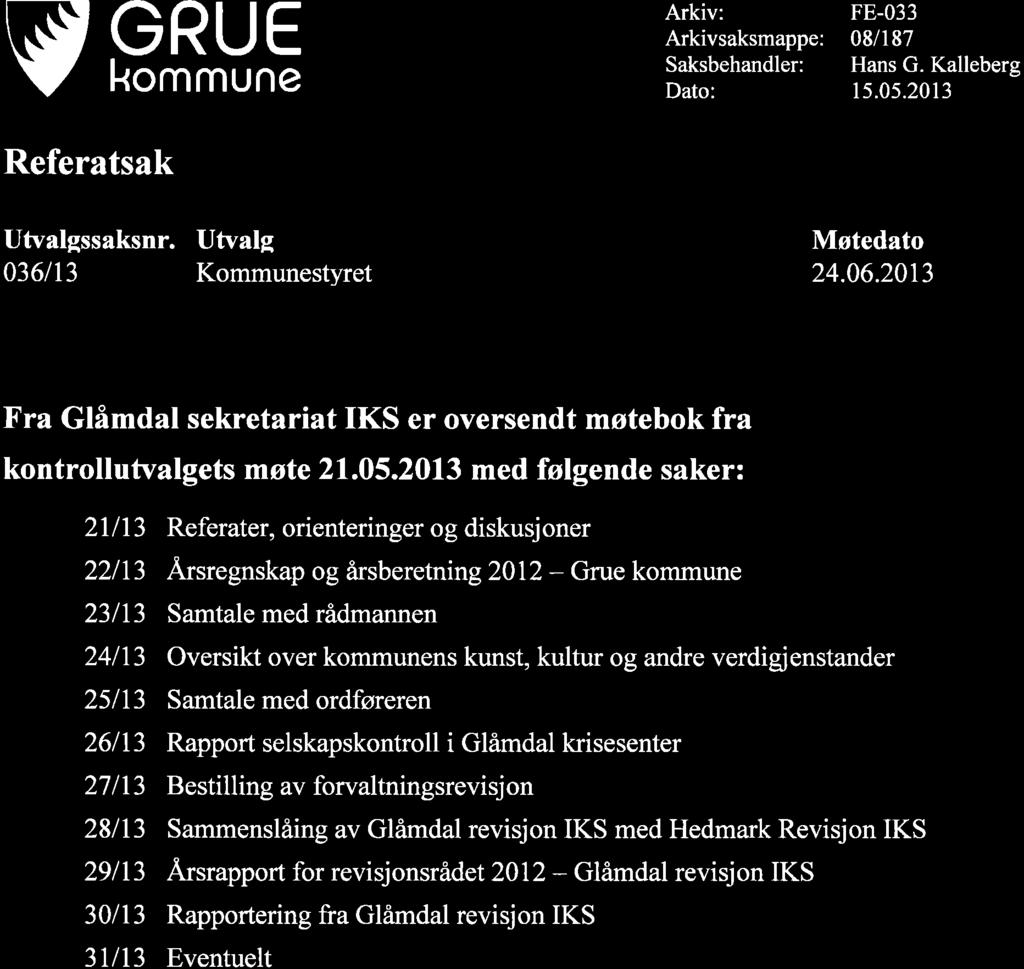 v GRUE kommune Referatsak Arkiv: Arkivsaksmappe: Saksbehandler: Dato: FE-033 08/187 Hans G. Kalleberg 15.05.2013 Utvalgssaksnr. Utvalg Møtedato 036113 Kommunestyret 24.06.